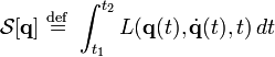 {\mathcal  {S}}[{\mathbf  {q}}]\ {\stackrel  {{\mathrm  {def}}}{=}}\ \int _{{t_{1}}}^{{t_{2}}}L({\mathbf  {q}}(t),{\dot  {{\mathbf  {q}}}}(t),t)\,dt