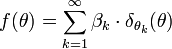 f(\theta )=\sum _{{k=1}}^{{\infty }}\beta _{k}\cdot \delta _{{\theta _{k}}}(\theta )