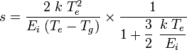 s={\frac  {2\ k\ T_{e}^{2}}{E_{i}\;(T_{e}-T_{g})}}\times {\frac  {1}{1+{\dfrac  {3}{2}}\ {\dfrac  {k\;T_{e}}{E_{i}}}}}