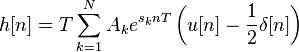 h[n]=T\sum _{{k=1}}^{N}{A_{k}e^{{s_{k}nT}}}\left(u[n]-{\frac  {1}{2}}\delta [n]\right)\,