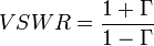 VSWR={\frac  {1+\Gamma }{1-\Gamma }}