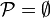 {\mathcal  P}=\emptyset 