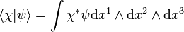 \langle \chi |\psi \rangle =\int \chi ^{*}\psi {\mathrm  {d}}x^{1}\wedge {\mathrm  {d}}x^{2}\wedge {\mathrm  {d}}x^{3}