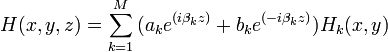 H(x,y,z)=\sum _{{k=1}}^{M}{(a_{k}e^{{(i\beta _{k}z)}}+b_{k}e^{{(-i\beta _{k}z)}})H_{k}(x,y)}