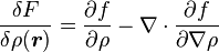 {\frac  {\delta F}{\delta \rho ({\boldsymbol  {r}})}}={\frac  {\partial f}{\partial \rho }}-\nabla \cdot {\frac  {\partial f}{\partial \nabla \rho }}