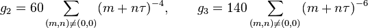 g_{2}=60\sum _{{(m,n)\neq (0,0)}}(m+n\tau )^{{-4}},\qquad g_{3}=140\sum _{{(m,n)\neq (0,0)}}(m+n\tau )^{{-6}}