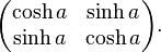 {\begin{pmatrix}\cosh a&\sinh a\\\sinh a&\cosh a\end{pmatrix}}.