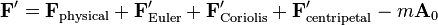 {\mathbf  F}'={\mathbf  F}_{{\mathrm  {physical}}}+{\mathbf  F}'_{{\mathrm  {Euler}}}+{\mathbf  F}'_{{\mathrm  {Coriolis}}}+{\mathbf  F}'_{{\mathrm  {centripetal}}}-m{\mathbf  A}_{0}