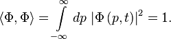 \langle \Phi ,\Phi \rangle =\int \limits _{{-\infty }}^{{\infty }}dp\,\left|\Phi \left(p,t\right)\right|^{2}=1.