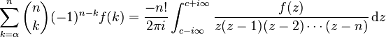 \sum _{{k=\alpha }}^{n}{n \choose k}(-1)^{{n-k}}f(k)={\frac  {-n!}{2\pi i}}\int _{{c-i\infty }}^{{c+i\infty }}{\frac  {f(z)}{z(z-1)(z-2)\cdots (z-n)}}\,{\mathrm  {d}}z