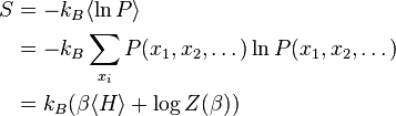 {\begin{aligned}S&=-k_{B}\langle \ln P\rangle \\&=-k_{B}\sum _{{x_{i}}}P(x_{1},x_{2},\dots )\ln P(x_{1},x_{2},\dots )\\&=k_{B}(\beta \langle H\rangle +\log Z(\beta ))\end{aligned}}