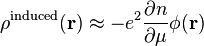 \rho ^{{{\text{induced}}}}({\mathbf  {r}})\approx -e^{2}{\frac  {\partial n}{\partial \mu }}\phi ({\mathbf  {r}})