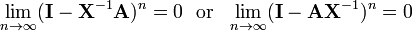 \lim _{{n\to \infty }}({\mathbf  I}-{\mathbf  X}^{{-1}}{\mathbf  A})^{n}=0{\mathrm  {~~or~~}}\lim _{{n\to \infty }}({\mathbf  I}-{\mathbf  A}{\mathbf  X}^{{-1}})^{n}=0