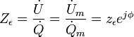 Z_{\epsilon }={\frac  {{\dot  U}}{{\dot  Q}}}={\frac  {{\dot  {U}}_{m}}{{\dot  {Q}}_{m}}}=z_{\epsilon }e^{{j\phi }}