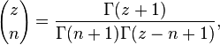 {z \choose n}={\frac  {\Gamma (z+1)}{\Gamma (n+1)\Gamma (z-n+1)}},