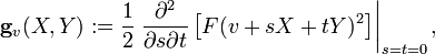 {\mathbf  {g}}_{v}(X,Y):={\frac  {1}{2}}\left.{\frac  {\partial ^{2}}{\partial s\partial t}}\left[F(v+sX+tY)^{2}\right]\right|_{{s=t=0}},