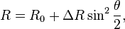 R=R_{0}+\Delta R\sin ^{2}{\frac  {\theta }{2}},