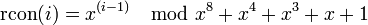 {\textrm  {rcon}}(i)=x^{{(i-1)}}\mod x^{8}+x^{4}+x^{3}+x+1