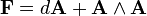 {\mathbf  {F}}=d{\mathbf  {A}}+{\mathbf  {A}}\wedge {\mathbf  {A}}