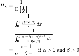 {\begin{aligned}H_{X}&={\frac  {1}{\operatorname {E}\left[{\frac  {1}{X}}\right]}}\\&={\frac  {1}{\int _{0}^{1}{\frac  {f(x;\alpha ,\beta )}{x}}\,dx}}\\&={\frac  {1}{\int _{0}^{1}{\frac  {x^{{\alpha -1}}(1-x)^{{\beta -1}}}{x\mathrm{B} (\alpha ,\beta )}}\,dx}}\\&={\frac  {\alpha -1}{\alpha +\beta -1}}{\text{ if }}\alpha >1{\text{ and }}\beta >0\\\end{aligned}}