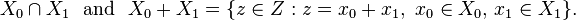 X_{0}\cap X_{1}\ \ {\text{and}}\ \ X_{0}+X_{1}=\{z\in Z:z=x_{0}+x_{1},\ x_{0}\in X_{0},\,x_{1}\in X_{1}\}.