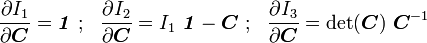 {\frac  {\partial I_{1}}{\partial {\boldsymbol  {C}}}}={\boldsymbol  {{\mathit  {1}}}}~;~~{\frac  {\partial I_{2}}{\partial {\boldsymbol  {C}}}}=I_{1}~{\boldsymbol  {{\mathit  {1}}}}-{\boldsymbol  {C}}~;~~{\frac  {\partial I_{3}}{\partial {\boldsymbol  {C}}}}=\det({\boldsymbol  {C}})~{\boldsymbol  {C}}^{{-1}}