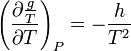 \left({\frac  {\partial {\frac  {g}{T}}}{\partial T}}\right)_{P}=-{\frac  {h}{T^{2}}}