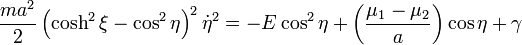 {\frac  {ma^{{2}}}{2}}\left(\cosh ^{{2}}\xi -\cos ^{{2}}\eta \right)^{{2}}{\dot  {\eta }}^{{2}}=-E\cos ^{{2}}\eta +\left({\frac  {\mu _{{1}}-\mu _{{2}}}{a}}\right)\cos \eta +\gamma 