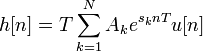 h[n]=T\sum _{{k=1}}^{N}{A_{k}e^{{s_{k}nT}}u[n]}\,