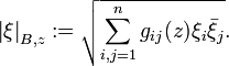 \left\vert \xi \right\vert _{{B,z}}:={\sqrt  {\sum _{{i,j=1}}^{n}g_{{ij}}(z)\xi _{i}{\bar  {\xi }}_{j}}}.