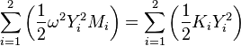 \sum _{{i=1}}^{2}\left({\frac  {1}{2}}\omega ^{2}Y_{i}^{2}M_{i}\right)=\sum _{{i=1}}^{2}\left({\frac  {1}{2}}K_{i}Y_{i}^{2}\right)