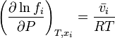 \left({\frac  {\partial \ln f_{i}}{\partial P}}\right)_{{T,x_{i}}}={\frac  {{\bar  {v_{i}}}}{RT}}