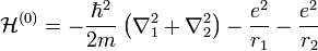 {\mathcal  {H}}^{{(0)}}=-{\frac  {\hbar ^{2}}{2m}}\left(\nabla _{{1}}^{2}+\nabla _{{2}}^{2}\right)-{\frac  {e^{2}}{r_{{1}}}}-{\frac  {e^{2}}{r_{{2}}}}