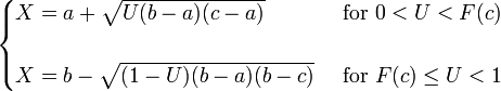 {\begin{matrix}{\begin{cases}X=a+{\sqrt  {U(b-a)(c-a)}}&{\text{ for }}0<U<F(c)\\&\\X=b-{\sqrt  {(1-U)(b-a)(b-c)}}&{\text{ for }}F(c)\leq U<1\end{cases}}\end{matrix}}