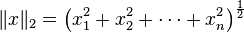 \ \|x\|_{2}=\left(x_{1}^{2}+x_{2}^{2}+\dotsb +x_{n}^{2}\right)^{{{\frac  {1}{2}}}}