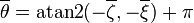 \overline {\theta }={\mathrm  {atan2}}(-\overline {\zeta },-\overline {\xi })+\pi 