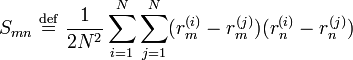 S_{{mn}}\ {\stackrel  {{\mathrm  {def}}}{=}}\ {\frac  {1}{2N^{{2}}}}\sum _{{i=1}}^{{N}}\sum _{{j=1}}^{{N}}(r_{{m}}^{{(i)}}-r_{{m}}^{{(j)}})(r_{{n}}^{{(i)}}-r_{{n}}^{{(j)}})