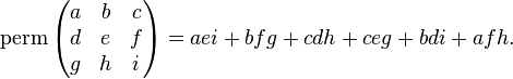 \operatorname {perm}{\begin{pmatrix}a&b&c\\d&e&f\\g&h&i\end{pmatrix}}=aei+bfg+cdh+ceg+bdi+afh.