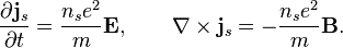 {\frac  {\partial {\mathbf  {j}}_{s}}{\partial t}}={\frac  {n_{s}e^{2}}{m}}{\mathbf  {E}},\qquad {\mathbf  {\nabla }}\times {\mathbf  {j}}_{s}=-{\frac  {n_{s}e^{2}}{m}}{\mathbf  {B}}.