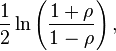 {1 \over 2}\ln \left({{1+\rho } \over {1-\rho }}\right),