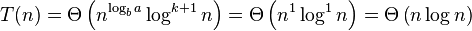 T(n)=\Theta \left(n^{{\log _{b}a}}\log ^{{k+1}}n\right)=\Theta \left(n^{{1}}\log ^{{1}}n\right)=\Theta \left(n\log n\right)