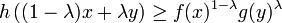 h\left((1-\lambda )x+\lambda y\right)\geq f(x)^{{1-\lambda }}g(y)^{{\lambda }}