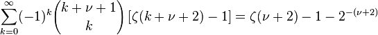 \sum _{{k=0}}^{\infty }(-1)^{k}{k+\nu +1 \choose k}\left[\zeta (k+\nu +2)-1\right]=\zeta (\nu +2)-1-2^{{-(\nu +2)}}