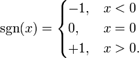 \operatorname{sgn}(x)={\begin{cases}-1,&x<0\\0,&x=0\\+1,&x>0.\end{cases}}