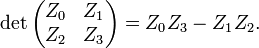 \det \left({\begin{matrix}Z_{0}&Z_{1}\\Z_{2}&Z_{3}\end{matrix}}\right)=Z_{0}Z_{3}-Z_{1}Z_{2}.\ 