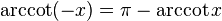 \operatorname{arccot}(-x)=\pi -\operatorname{arccot} x\!