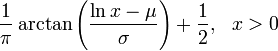 {\frac  {1}{\pi }}\arctan \left({\frac  {\ln x-\mu }{\sigma }}\right)+{\frac  {1}{2}},\ \ x>0