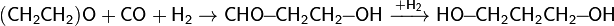 {\mathsf  {(CH_{2}CH_{2})O+CO+H_{2}}}\rightarrow {\mathsf  {CHO\!\!-\!\!CH_{2}CH_{2}\!\!-\!\!OH\ {\xrightarrow  {+H_{2}}}\ HO\!\!-\!\!CH_{2}CH_{2}CH_{2}\!\!-\!\!OH}}