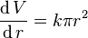 {\frac  {\operatorname dV}{\operatorname dr}}=k\pi r^{2}