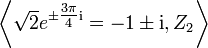 \left\langle {\sqrt  {2}}e^{{\pm {\tfrac  {3\pi }4}{\mathrm  i}}}=-1\pm {\mathrm  i},Z_{2}\right\rangle 